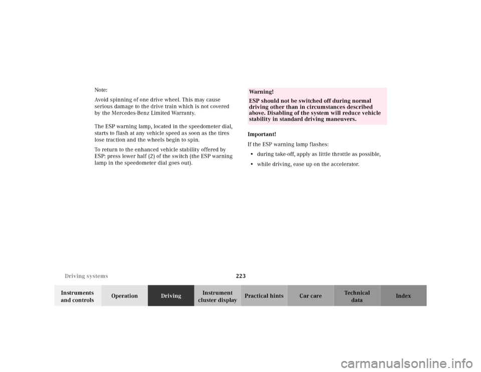 MERCEDES-BENZ E320 2000 W210 Owners Manual 223 Driving systems
Te ch n ica l
data Instruments
and controlsOperationDrivingInstrument
cluster displayPractical hints Car care Index Note:
Avoid spinning of one drive wheel. This may cause
serio MERCEDES-BENZ E320 2000 W210 Owners Manual 223 Driving systems
Te ch n ica l
data Instruments
and controlsOperationDrivingInstrument
cluster displayPractical hints Car care Index Note:
Avoid spinning of one drive wheel. This may cause
serio