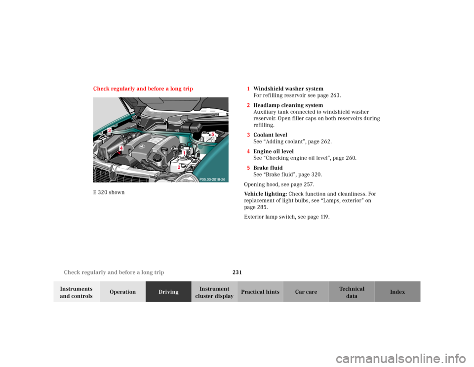 MERCEDES-BENZ E320 2000 W210 Owners Manual 231 Check regularly and before a long trip
Te ch n ica l
data Instruments
and controlsOperationDrivingInstrument
cluster displayPractical hints Car care Index Check regularly and before a long trip
MERCEDES-BENZ E320 2000 W210 Owners Manual 231 Check regularly and before a long trip
Te ch n ica l
data Instruments
and controlsOperationDrivingInstrument
cluster displayPractical hints Car care Index Check regularly and before a long trip