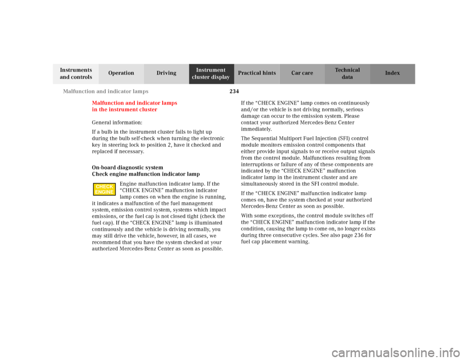 MERCEDES-BENZ E320 2000 W210 Owners Manual 234 Malfunction and indicator lamps
Te ch n ica l
data Instruments 
and controlsOperation DrivingInstrument 
cluster displayPractical hints Car care Index
Malfunction and indicator lamps
in the instru