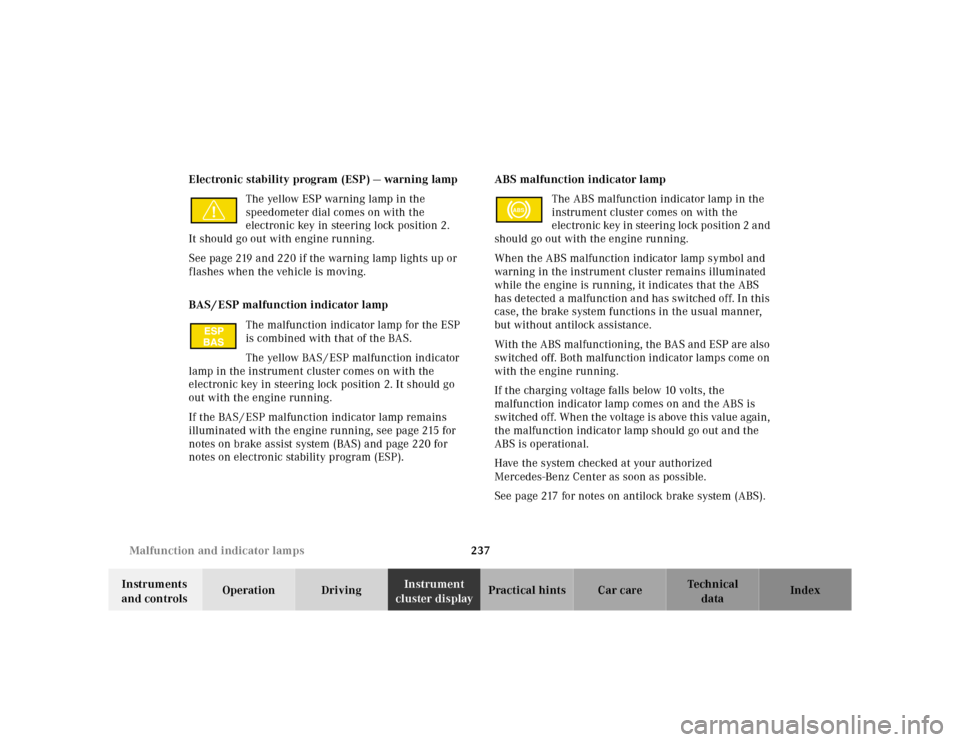 MERCEDES-BENZ E320 2000 W210 Owners Manual 237 Malfunction and indicator lamps
Te ch n ica l
data Instruments
and controlsOperation DrivingInstrument
cluster displayPractical hints Car care Index Electronic stability program (ESP) — warnin MERCEDES-BENZ E320 2000 W210 Owners Manual 237 Malfunction and indicator lamps
Te ch n ica l
data Instruments
and controlsOperation DrivingInstrument
cluster displayPractical hints Car care Index Electronic stability program (ESP) — warnin