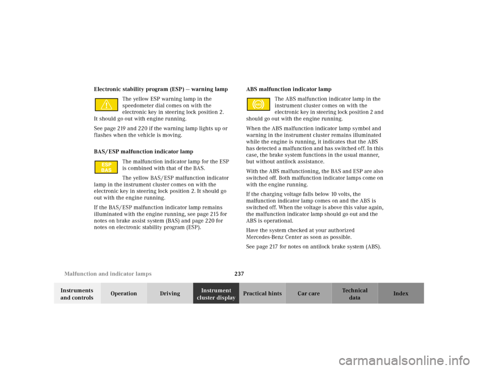 MERCEDES-BENZ E320 2000 W210 Owners Manual 237 Malfunction and indicator lamps
Te ch n ica l
data Instruments 
and controlsOperation DrivingInstrument 
cluster displayPractical hints Car care Index Electronic stability program (ESP) — warnin