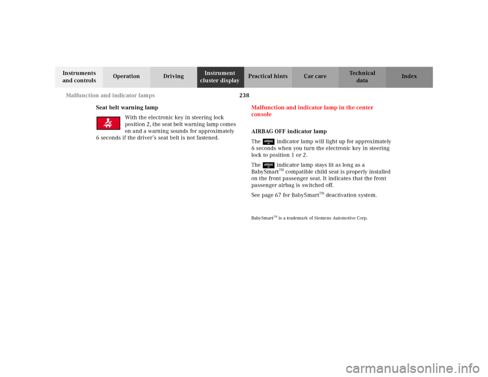 MERCEDES-BENZ E320 2000 W210 Owners Manual 238 Malfunction and indicator lamps
Te ch n ica l
data Instruments
and controlsOperation DrivingInstrument
cluster displayPractical hints Car care Index
Seat belt warning lamp
With the electronic ke MERCEDES-BENZ E320 2000 W210 Owners Manual 238 Malfunction and indicator lamps
Te ch n ica l
data Instruments
and controlsOperation DrivingInstrument
cluster displayPractical hints Car care Index
Seat belt warning lamp
With the electronic ke