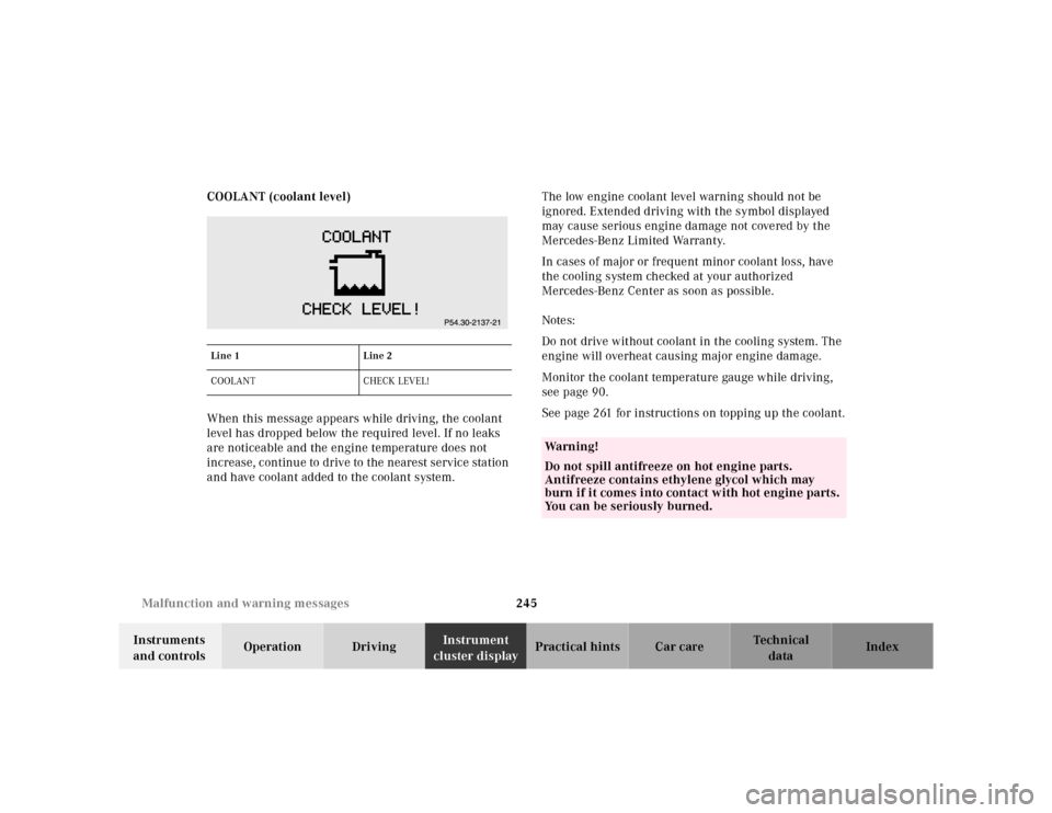 MERCEDES-BENZ E320 2000 W210 Owners Manual 245 Malfunction and warning messages 
Te ch n ica l
data Instruments 
and controlsOperation DrivingInstrument 
cluster displayPractical hints Car care Index COOLANT (coolant level)
When this message a