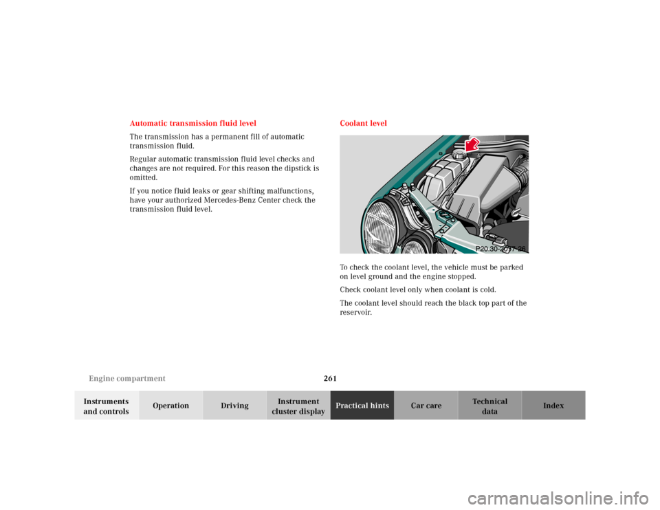 MERCEDES-BENZ E320 2000 W210 Owners Manual 261 Engine compartment
Te ch n ica l
data Instruments
and controlsOperation DrivingInstrument
cluster displayPractical hintsCar care Index Automatic transmission fluid level
The transmission has a p MERCEDES-BENZ E320 2000 W210 Owners Manual 261 Engine compartment
Te ch n ica l
data Instruments
and controlsOperation DrivingInstrument
cluster displayPractical hintsCar care Index Automatic transmission fluid level
The transmission has a p