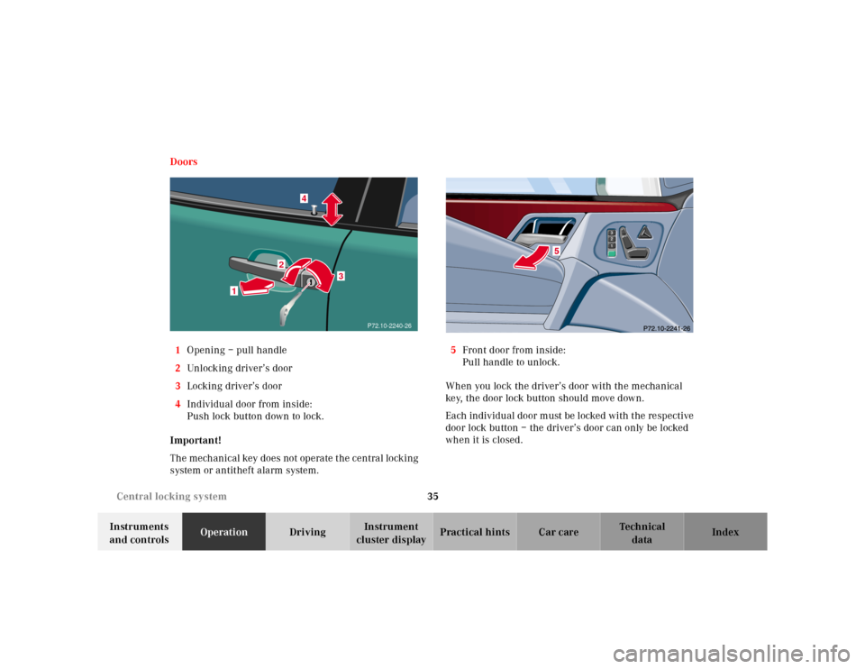 MERCEDES-BENZ E430 2000 W210 Owners Manual 35 Central locking system
Te ch n ica l
data Instruments 
and controlsOperationDrivingInstrument 
cluster displayPractical hints Car care Index Doors
1Opening – pull handle
2Unlocking driver’s doo