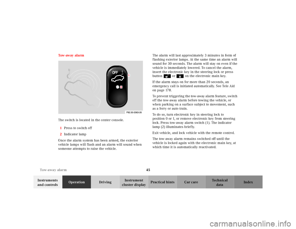 MERCEDES-BENZ E55AMG 2000 W210 Service Manual 45 Tow-away alarm
Te ch n ica l
data Instruments 
and controlsOperationDrivingInstrument 
cluster displayPractical hints Car care Index Tow - aw ay  al a rm
The switch is located in the center console