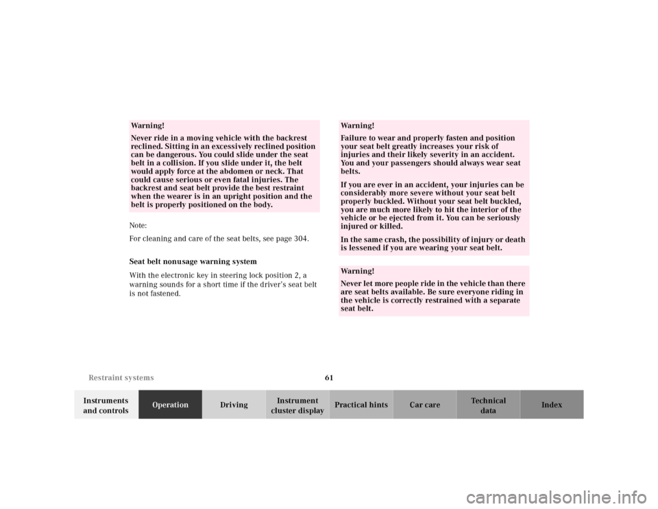MERCEDES-BENZ E320 2000 W210 Owners Manual 61 Restraint systems
Te ch n ica l
data Instruments 
and controlsOperationDrivingInstrument 
cluster displayPractical hints Car care Index Note:
For cleaning and care of the seat belts, see page 304.
