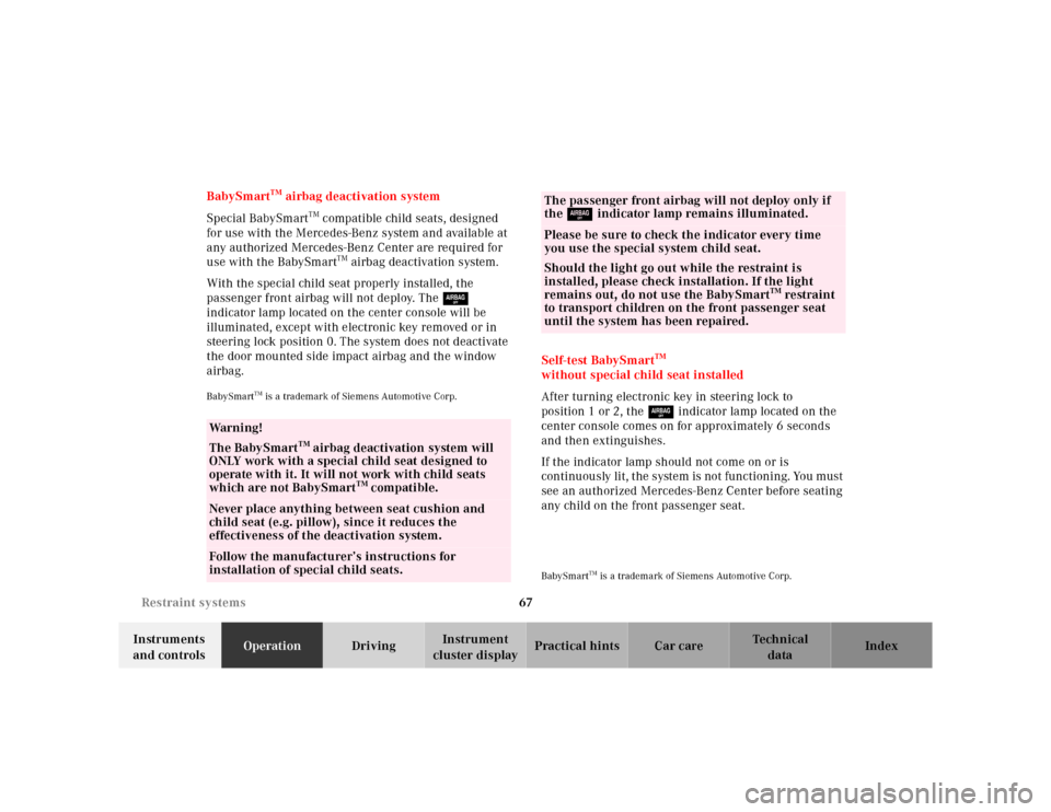 MERCEDES-BENZ E430 2000 W210 Owners Manual 67 Restraint systems
Te ch n ica l
data Instruments 
and controlsOperationDrivingInstrument 
cluster displayPractical hints Car care Index BabySmart
TM airbag deactivation system
Special BabySmart
TM 