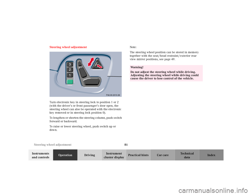 MERCEDES-BENZ E430 2000 W210 Owners Manual 81 Steering wheel adjustment
Te ch n ica l
data Instruments 
and controlsOperationDrivingInstrument 
cluster displayPractical hints Car care Index Steering wheel adjustment
Turn electronic key in stee