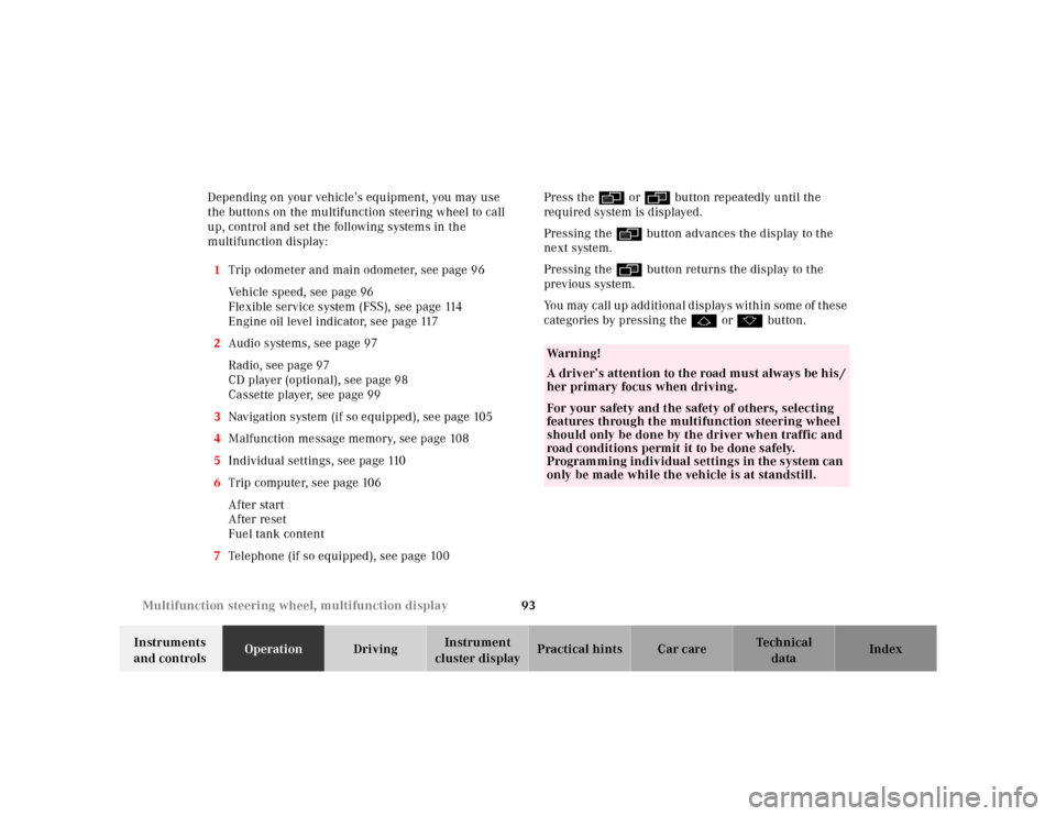 MERCEDES-BENZ E320 2000 W210 Owners Manual 93 Multifunction steering wheel, multifunction display
Te ch n ica l
data Instruments 
and controlsOperationDrivingInstrument 
cluster displayPractical hints Car care Index Depending on your vehicle�