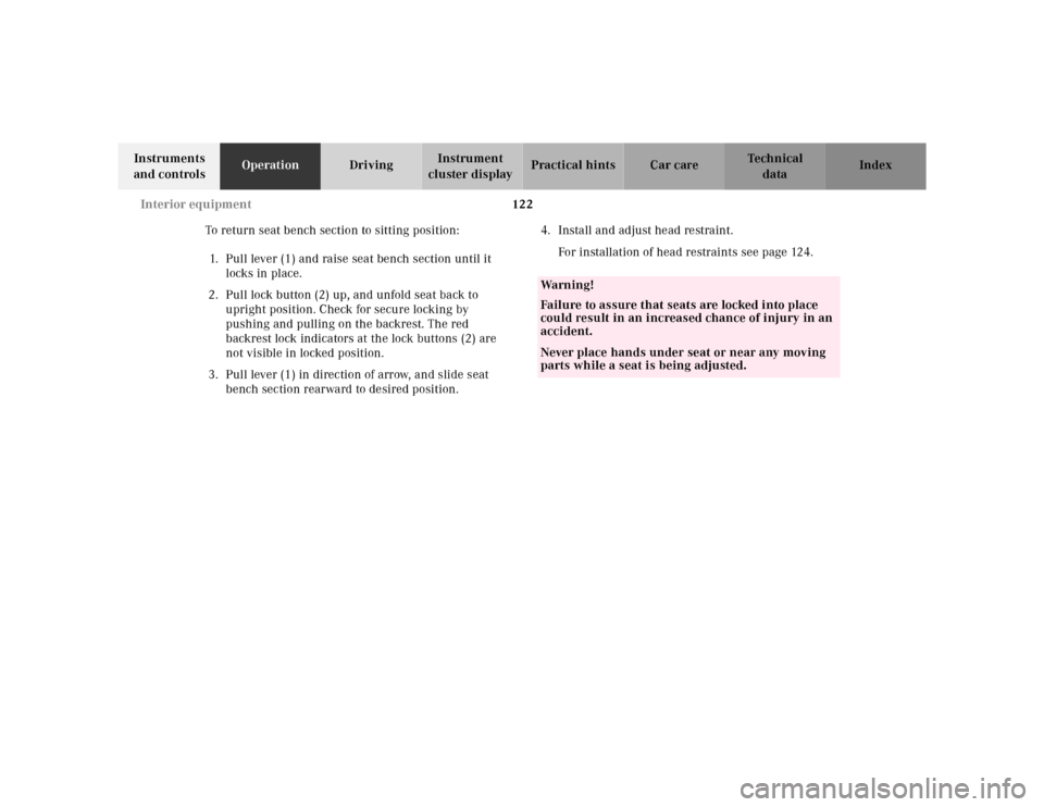 MERCEDES-BENZ M430 2000 W163 Owners Manual 122 Interior equipment
Te ch n ica l
data Instruments 
and controlsOperationDrivingInstrument 
cluster displayPractical hints Car care Index
To return seat bench section to sitting position:
1. Pull l