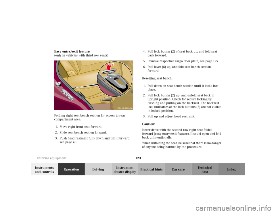 MERCEDES-BENZ M430 2000 W163 Owners Manual 123 Interior equipment
Te ch n ica l
data Instruments 
and controlsOperationDrivingInstrument 
cluster displayPractical hints Car care Index Easy entry/exit feature 
(only in vehicles with third row s