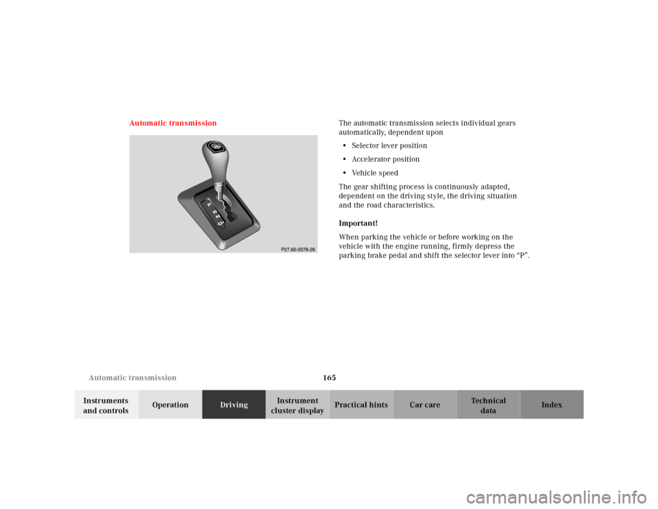 MERCEDES-BENZ M430 2000 W163 Owners Manual 165 Automatic transmission
Te ch n ica l
data Instruments 
and controlsOperationDrivingInstrument 
cluster displayPractical hints Car care Index Automatic transmissionThe automatic transmission select