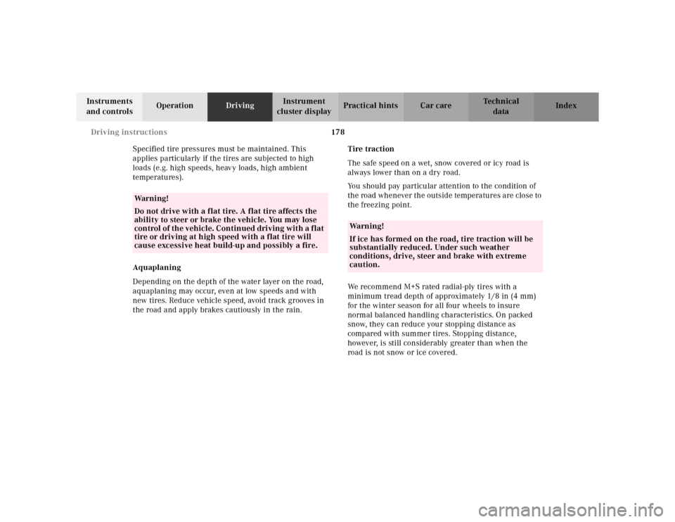 MERCEDES-BENZ M430 2000 W163 Owners Manual 178 Driving instructions
Te ch n ica l
data Instruments 
and controlsOperationDrivingInstrument 
cluster displayPractical hints Car care Index
Specified tire pressures must be maintained. This 
applie