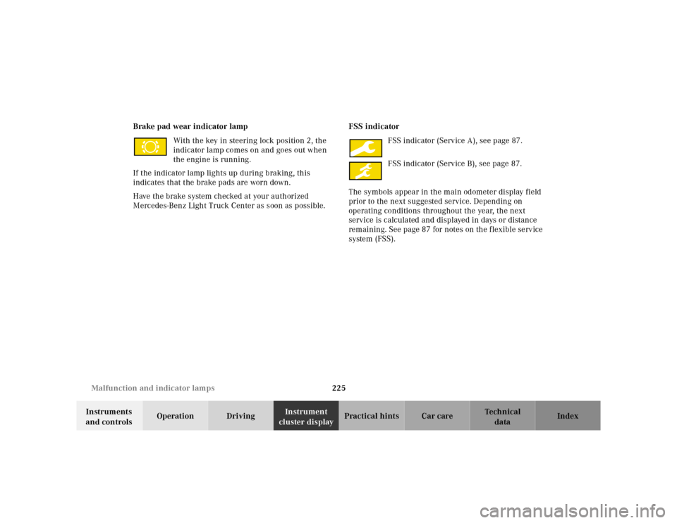 MERCEDES-BENZ M55AMG 2000 W163 Owners Manual 225 Malfunction and indicator lamps
Te ch n ica l
data Instruments 
and controlsOperation DrivingInstrument 
cluster displayPractical hints Car care Index Brake pad wear indicator lamp
With the key in