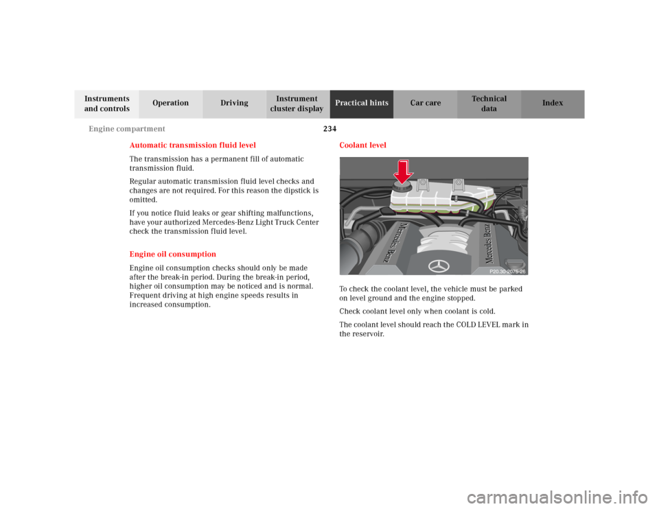 MERCEDES-BENZ M320 2000 W163 Owners Manual 234 Engine compartment
Te ch n ica l
data Instruments 
and controlsOperation DrivingInstrument 
cluster displayPractical hintsCar care Index
Automatic transmission fluid level
The transmission has a p