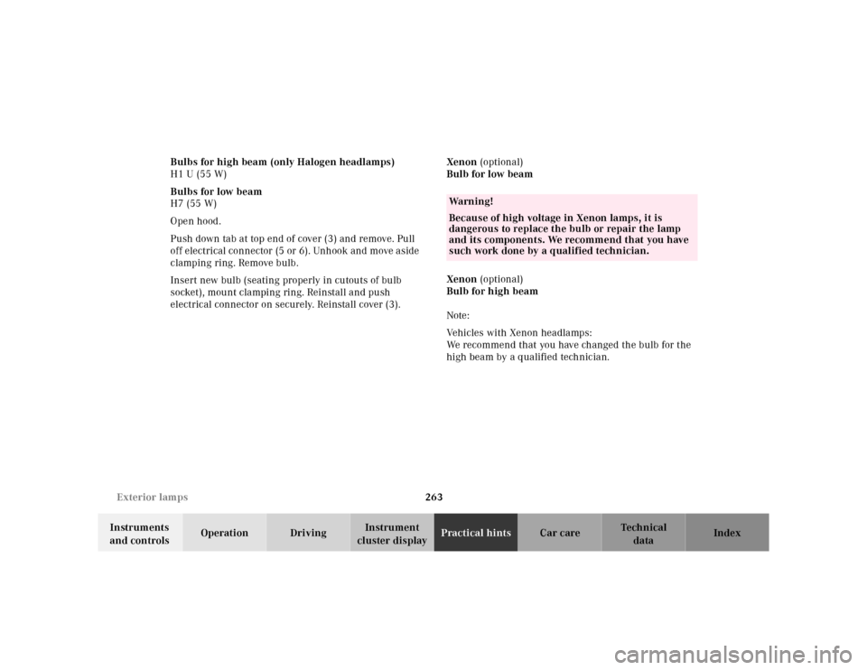 MERCEDES-BENZ M320 2000 W163 Owners Manual 263 Exterior lamps
Te ch n ica l
data Instruments 
and controlsOperation DrivingInstrument 
cluster displayPractical hintsCar care Index Bulbs for high beam (only Halogen headlamps)
H1 U (55 W)
Bulbs 