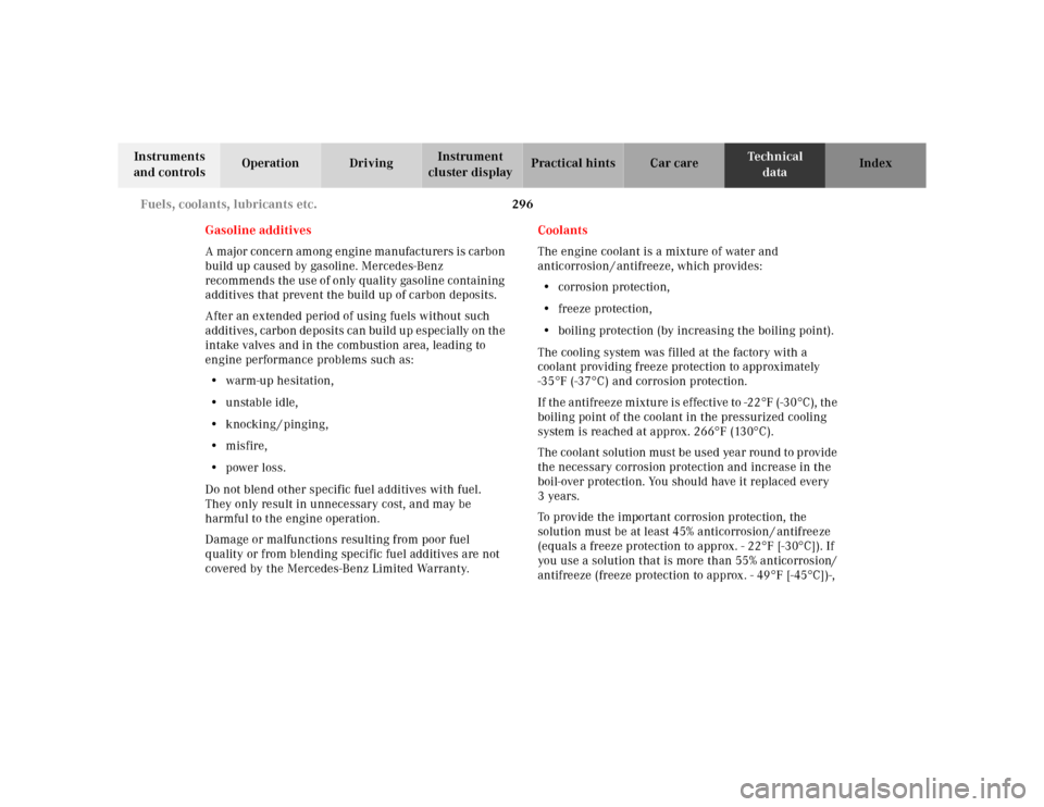 MERCEDES-BENZ M320 2000 W163 Owners Manual 296 Fuels, coolants, lubricants etc.
Te ch n ica l
data Instruments
and controlsOperation DrivingInstrument
cluster displayPractical hints Car care Index
Gasoline additives
A major concern among eng MERCEDES-BENZ M320 2000 W163 Owners Manual 296 Fuels, coolants, lubricants etc.
Te ch n ica l
data Instruments
and controlsOperation DrivingInstrument
cluster displayPractical hints Car care Index
Gasoline additives
A major concern among eng