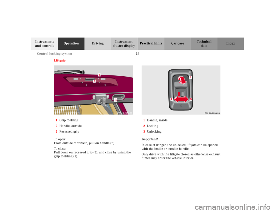 MERCEDES-BENZ M320 2000 W163 Owners Guide 34 Central locking system
Te ch n ica l
data Instruments 
and controlsOperationDrivingInstrument 
cluster displayPractical hints Car care Index
Liftgate
1Grip molding
2Handle, outside
3Recessed grip
T