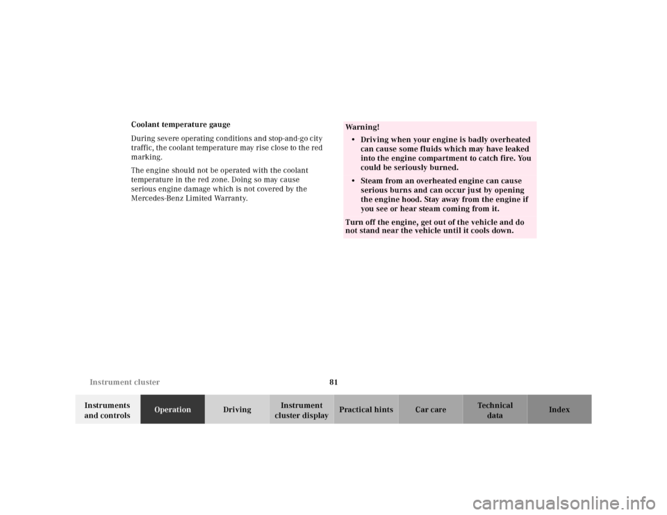 MERCEDES-BENZ M320 2000 W163 Owners Manual 81 Instrument cluster
Te ch n ica l
data Instruments 
and controlsOperationDrivingInstrument 
cluster displayPractical hints Car care Index Coolant temperature gauge
During severe operating conditions