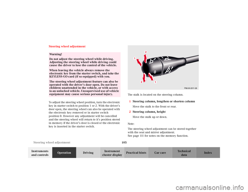 MERCEDES-BENZ S500 2000 W220 Owners Manual 105 Steering wheel adjustment
Te ch n ica l
data Instruments 
and controlsOperationDrivingInstrument 
cluster displayPractical hints Car care Index Steering wheel adjustment
To adjust the steering whe