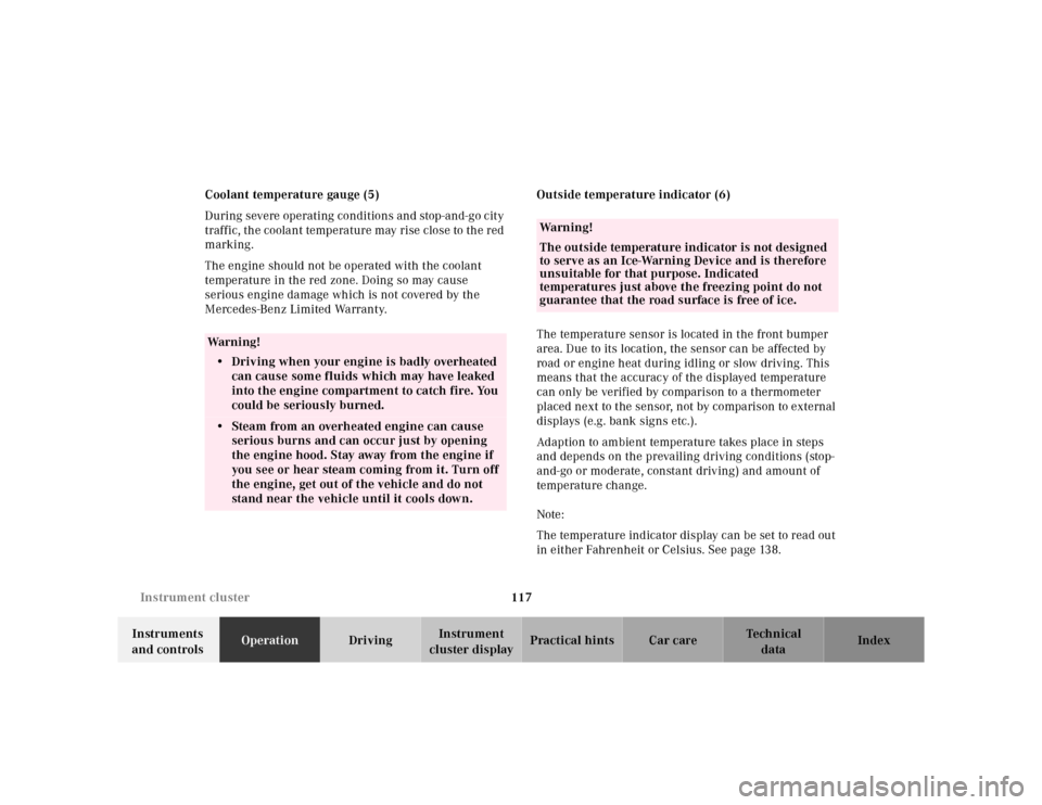 MERCEDES-BENZ S500 2000 W220 Owners Manual 117 Instrument cluster
Te ch n ica l
data Instruments 
and controlsOperationDrivingInstrument 
cluster displayPractical hints Car care Index Coolant temperature gauge (5)
During severe operating condi