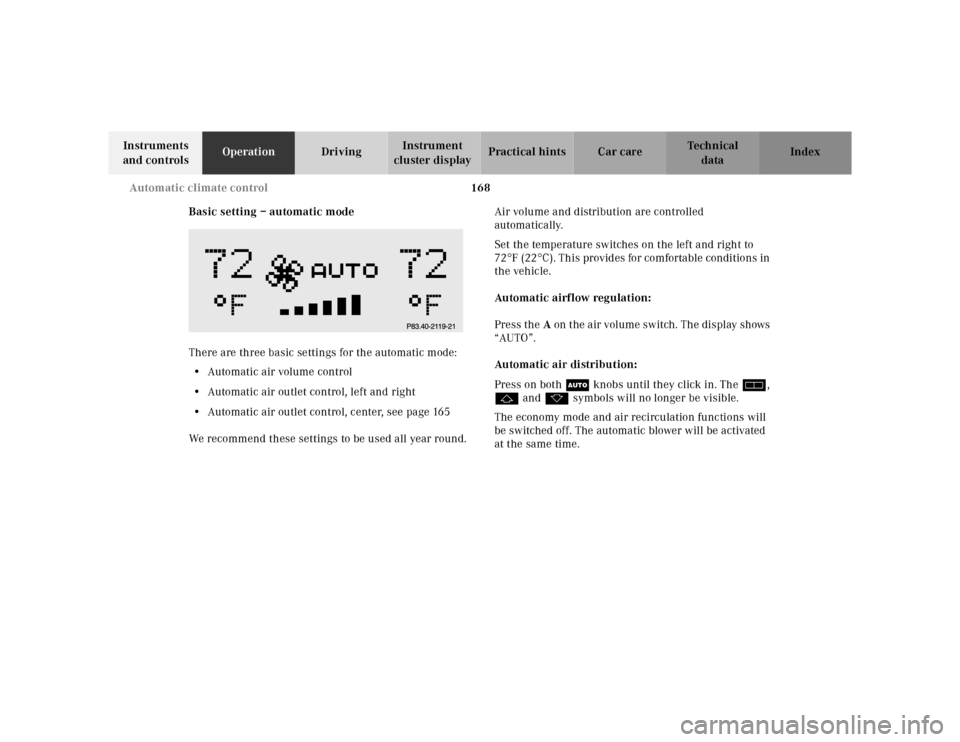 MERCEDES-BENZ S55AMG 2000 W220 Owners Manual 168 Automatic climate control
Te ch n ica l
data Instruments 
and controlsOperationDrivingInstrument 
cluster displayPractical hints Car care Index
Basic setting – automatic mode
There are three bas