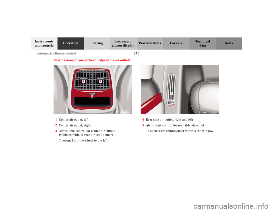 MERCEDES-BENZ S500 2000 W220 Owners Manual 176 Automatic climate control
Te ch n ica l
data Instruments 
and controlsOperationDrivingInstrument 
cluster displayPractical hints Car care Index
Rear passenger compartment adjustable air outlets
1C