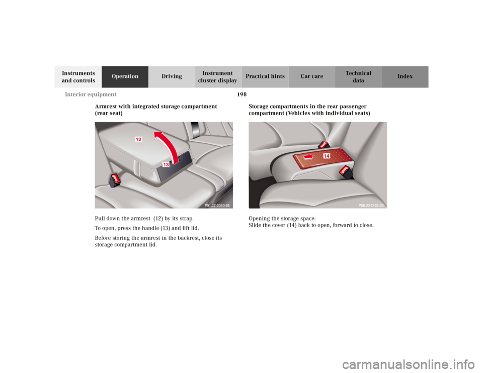MERCEDES-BENZ S55AMG 2000 W220 Owners Manual 198 Interior equipment
Te ch n ica l
data Instruments
and controlsOperationDrivingInstrument
cluster displayPractical hints Car care Index
Armrest with integrated storage compartment
(rear seat)
Pu MERCEDES-BENZ S55AMG 2000 W220 Owners Manual 198 Interior equipment
Te ch n ica l
data Instruments
and controlsOperationDrivingInstrument
cluster displayPractical hints Car care Index
Armrest with integrated storage compartment
(rear seat)
Pu