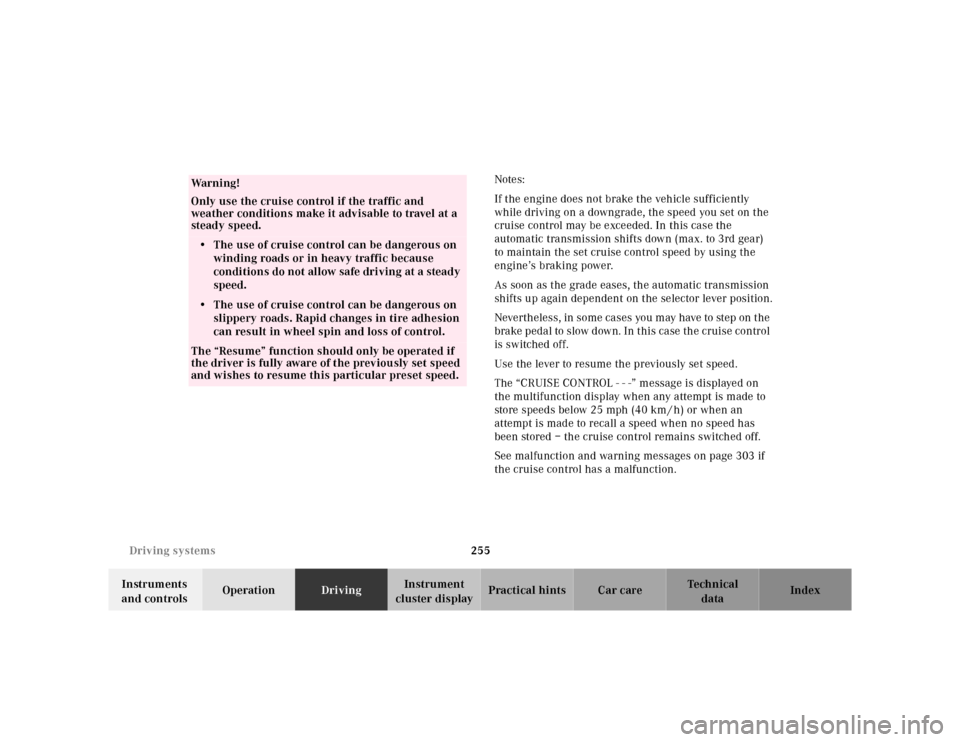 MERCEDES-BENZ S430 2000 W220 Owners Manual 255 Driving systems
Te ch n ica l
data Instruments 
and controlsOperationDrivingInstrument 
cluster displayPractical hints Car care IndexNotes:
If the engine does not brake the vehicle sufficiently 
w