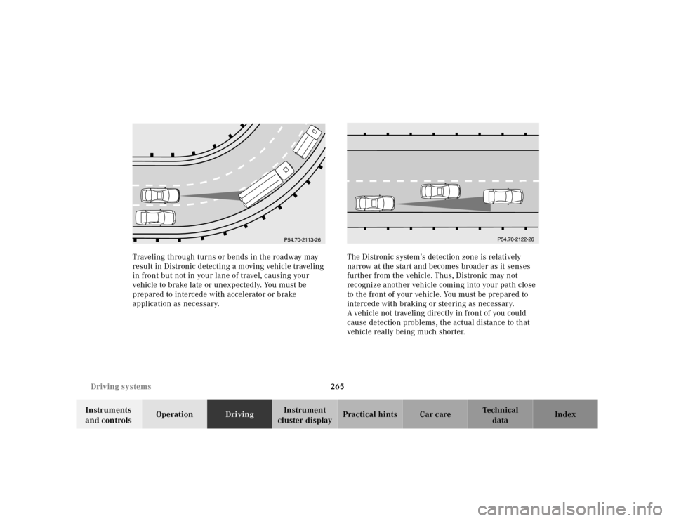 MERCEDES-BENZ S55AMG 2000 W220 Owners Manual 265 Driving systems
Te ch n ica l
data Instruments
and controlsOperationDrivingInstrument
cluster displayPractical hints Car care Index Traveling through turns or bends in the roadway may
result in MERCEDES-BENZ S55AMG 2000 W220 Owners Manual 265 Driving systems
Te ch n ica l
data Instruments
and controlsOperationDrivingInstrument
cluster displayPractical hints Car care Index Traveling through turns or bends in the roadway may
result in