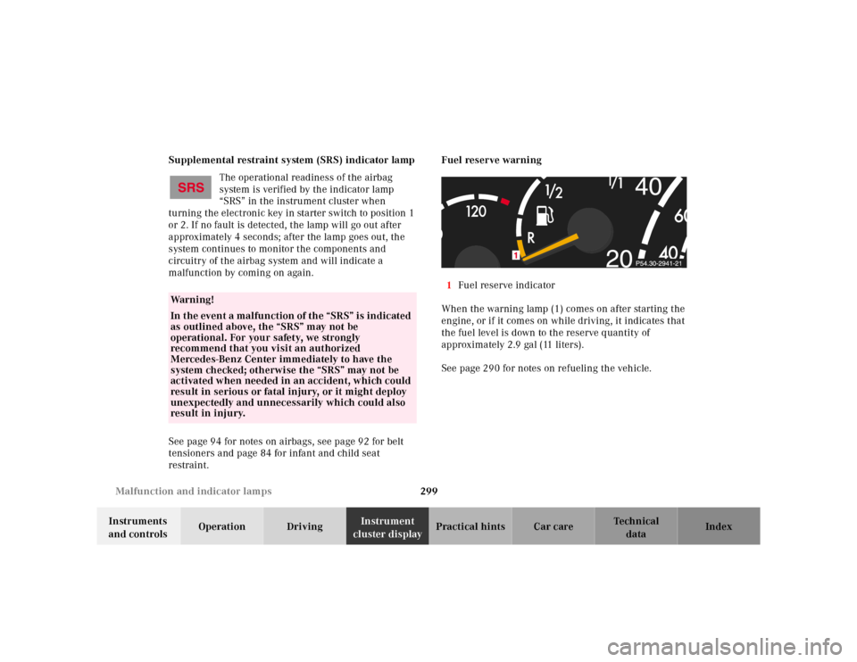 MERCEDES-BENZ S55AMG 2000 W220 Owners Manual 299 Malfunction and indicator lamps
Te ch n ica l
data Instruments 
and controlsOperation DrivingInstrument 
cluster displayPractical hints Car care Index Supplemental restraint system (SRS) indicator