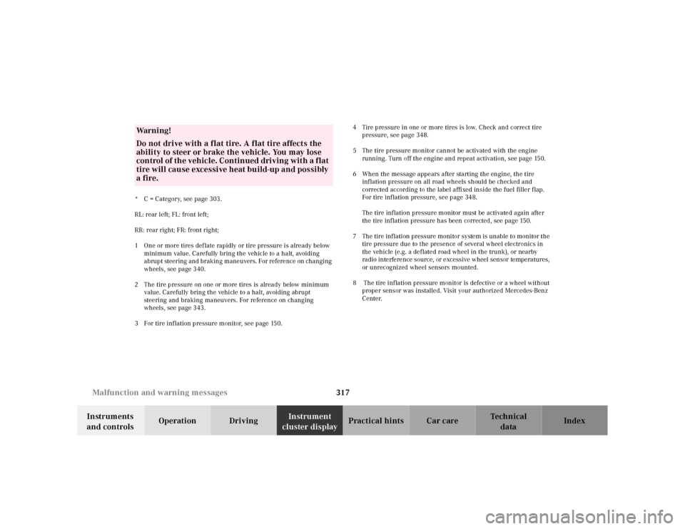 MERCEDES-BENZ S500 2000 W220 Owners Guide 317 Malfunction and warning messages
Te ch n ica l
data Instruments 
and controlsOperation DrivingInstrument 
cluster displayPractical hints Car care Index
* C = Category, see page 303.
RL: rear left;