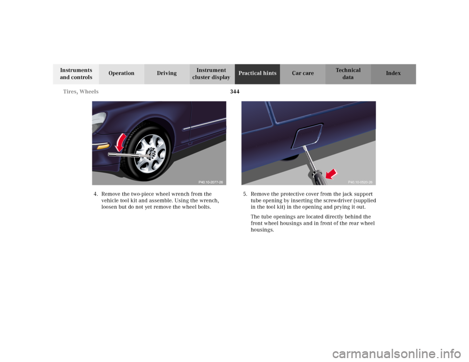 MERCEDES-BENZ S500 2000 W220 Owners Manual 344 Tires, Wheels
Te ch n ica l
data Instruments 
and controlsOperation DrivingInstrument 
cluster displayPractical hintsCar care Index
4. Remove the two-piece wheel wrench from the 
vehicle tool kit 