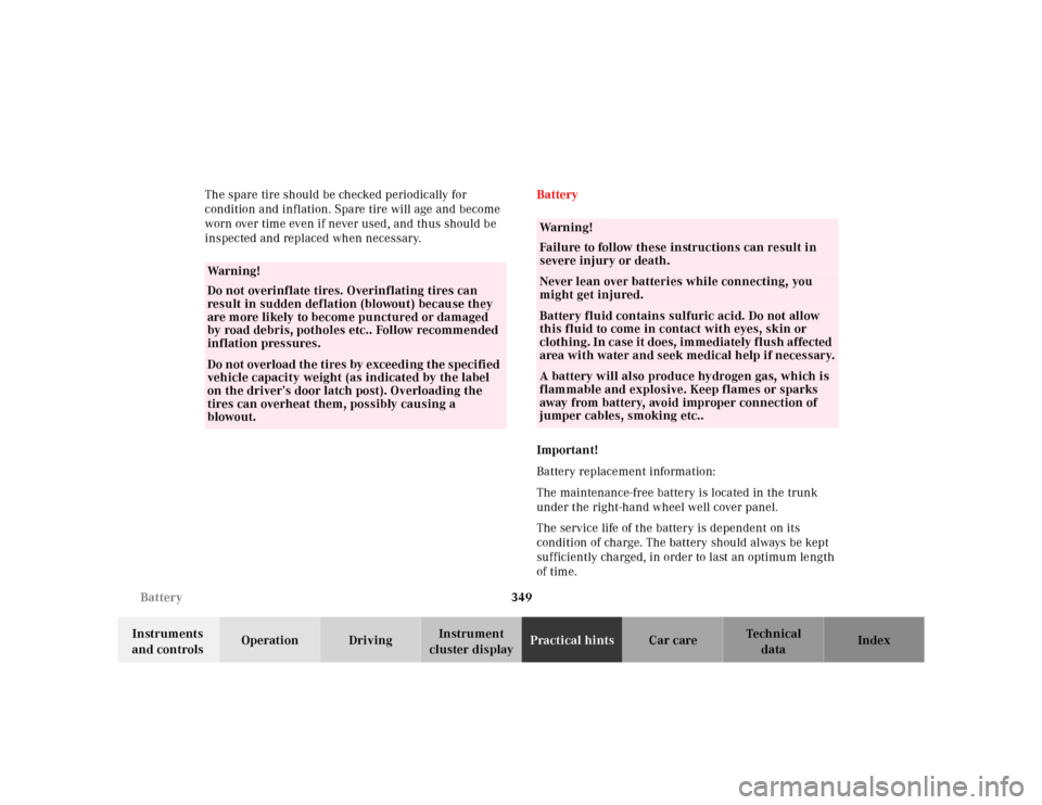 MERCEDES-BENZ S430 2000 W220 Owners Manual 349 Battery
Te ch n ica l
data Instruments 
and controlsOperation DrivingInstrument 
cluster displayPractical hintsCar care Index The spare tire should be checked periodically for 
condition and infla