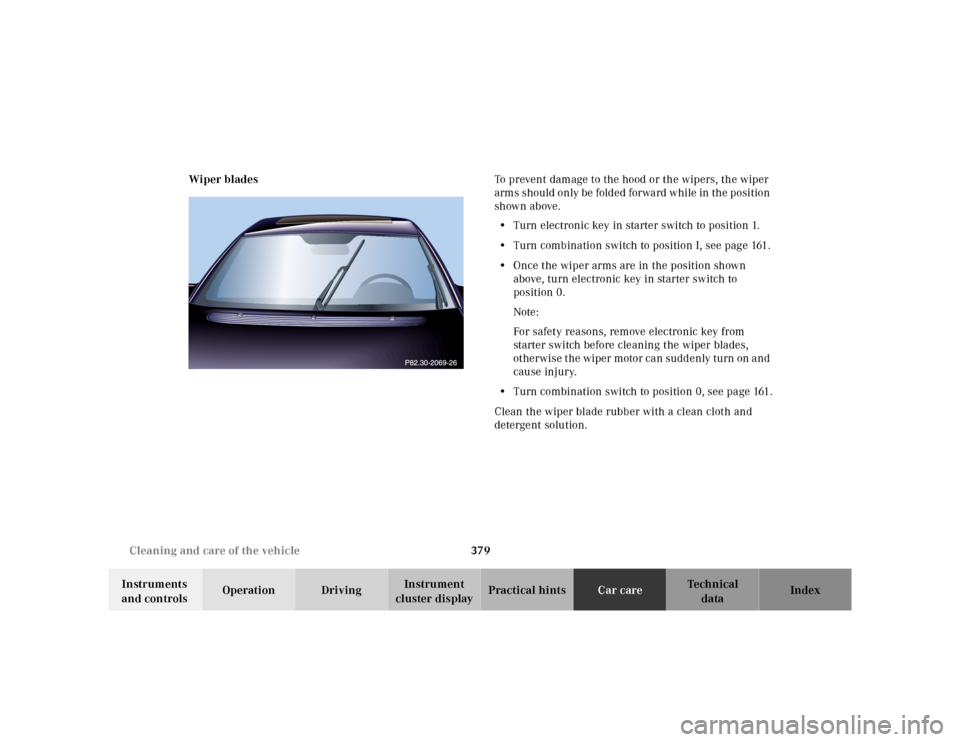 MERCEDES-BENZ S500 2000 W220 Owners Manual 379 Cleaning and care of the vehicle
Te ch n ica l
data Instruments 
and controlsOperation DrivingInstrument 
cluster displayPractical hintsCar careIndex Wiper bladesTo prevent damage to the hood or t