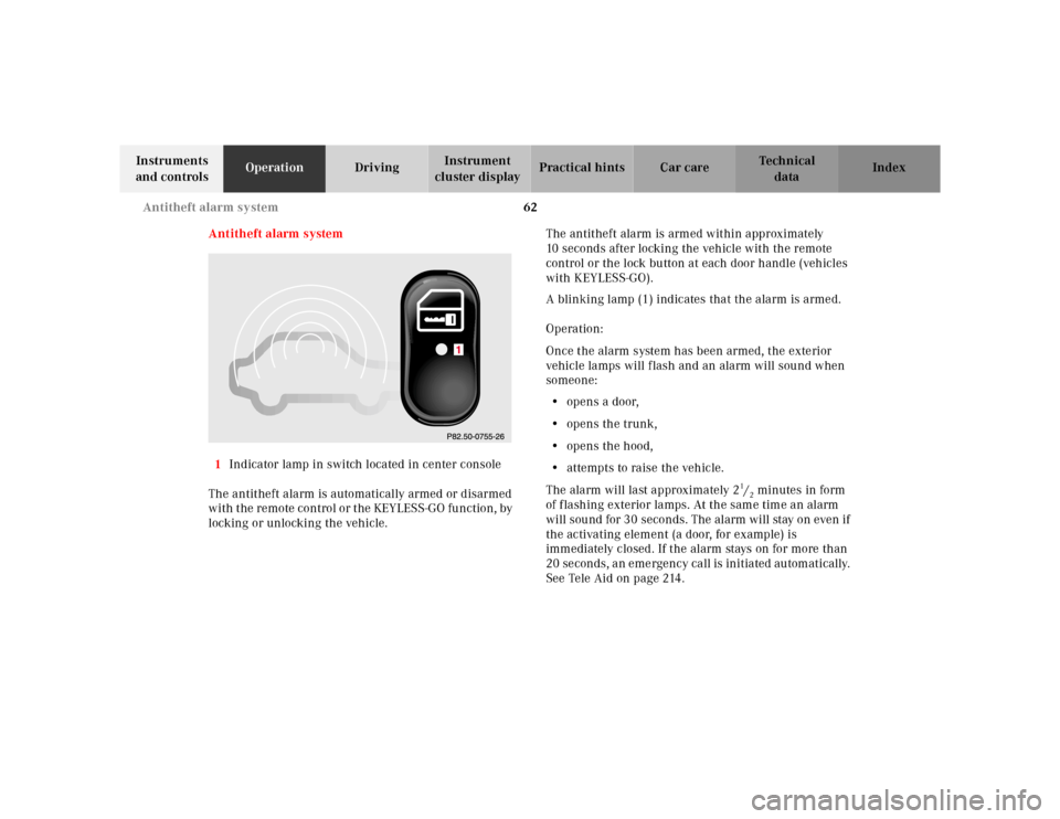 MERCEDES-BENZ S500 2000 W220 Service Manual 62 Antitheft alarm system
Te ch n ica l
data Instruments 
and controlsOperationDrivingInstrument 
cluster displayPractical hints Car care Index
Antitheft alarm system
1Indicator lamp in switch located