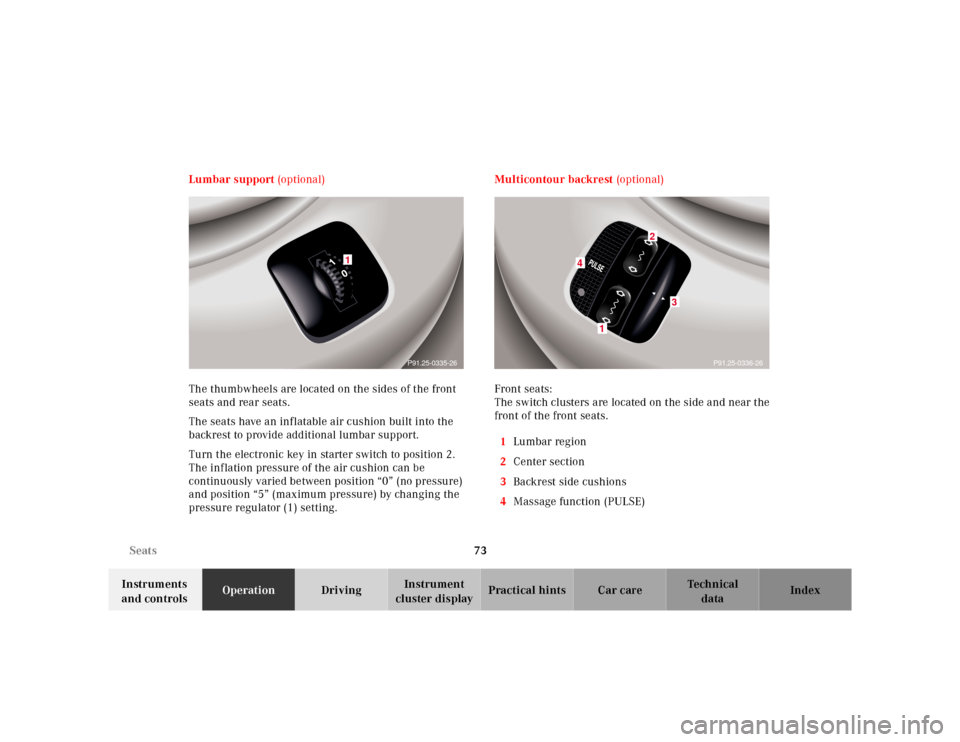 MERCEDES-BENZ S55AMG 2000 W220 Manual PDF 73 Seats
Te ch n ica l
data Instruments
and controlsOperationDrivingInstrument
cluster displayPractical hints Car care Index Lumbar support (optional)
The thumbwheels are located on the sides of the MERCEDES-BENZ S55AMG 2000 W220 Manual PDF 73 Seats
Te ch n ica l
data Instruments
and controlsOperationDrivingInstrument
cluster displayPractical hints Car care Index Lumbar support (optional)
The thumbwheels are located on the sides of the