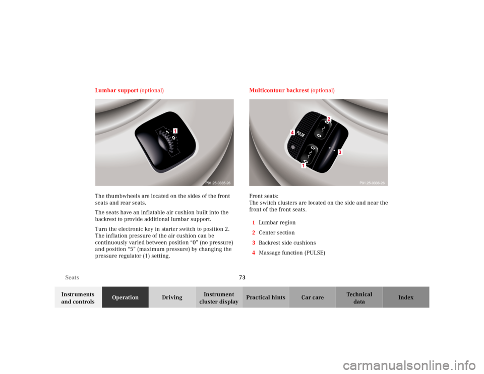 MERCEDES-BENZ S500 2000 W220 Owners Manual 73 Seats
Te ch n ica l
data Instruments 
and controlsOperationDrivingInstrument 
cluster displayPractical hints Car care Index Lumbar support (optional)
The thumbwheels are located on the sides of the