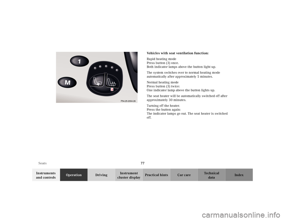 MERCEDES-BENZ S430 2000 W220 Owners Manual 77 Seats
Te ch n ica l
data Instruments 
and controlsOperationDrivingInstrument 
cluster displayPractical hints Car care IndexVehicles with seat ventilation function:
Rapid heating mode
Press button (