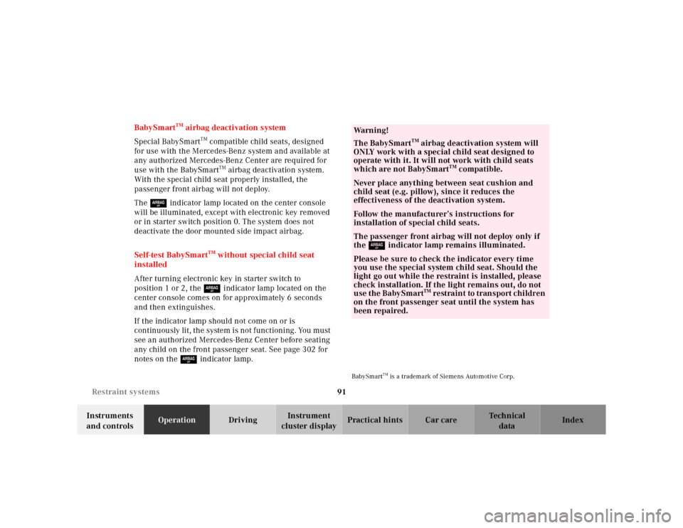 MERCEDES-BENZ S430 2000 W220 Service Manual 91 Restraint systems
Te ch n ica l
data Instruments 
and controlsOperationDrivingInstrument 
cluster displayPractical hints Car care Index BabySmart
TM airbag deactivation system
Special BabySmart
TM 