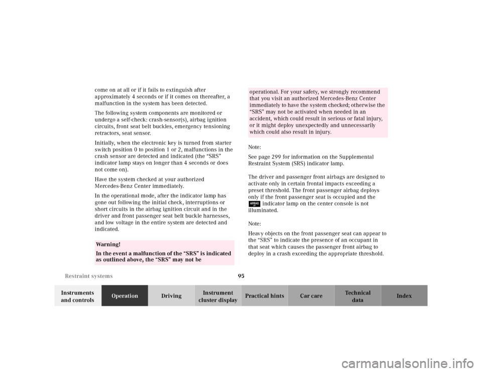 MERCEDES-BENZ S430 2000 W220 User Guide 95 Restraint systems
Te ch n ica l
data Instruments 
and controlsOperationDrivingInstrument 
cluster displayPractical hints Car care Index come on at all or if it fails to extinguish after 
approximat