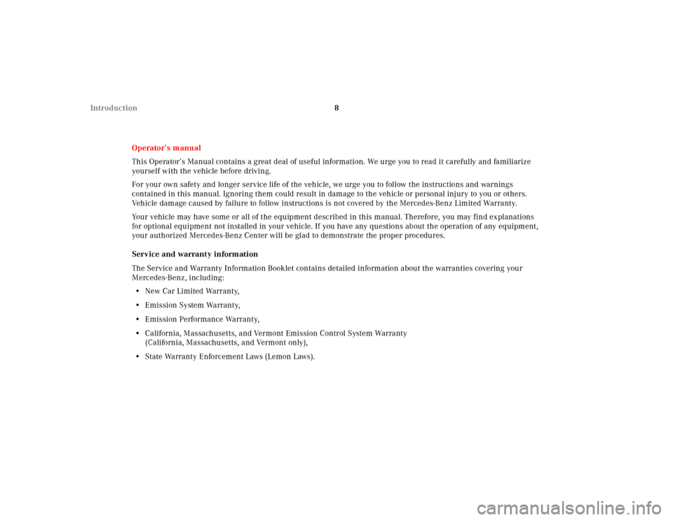 MERCEDES-BENZ SL600 2000 R129 User Guide 8 Introduction
Operator’s manual
This Operator’s Manual contains a great deal of useful information. We urge you to read it carefully and familiarize 
yourself with the vehicle before driving.
For