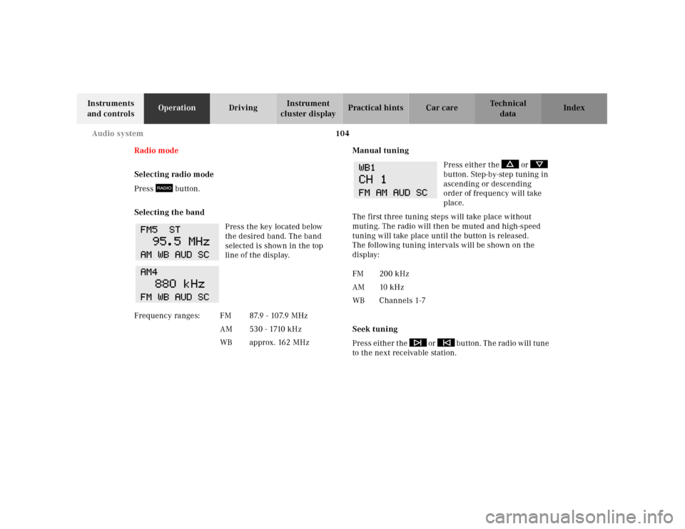 MERCEDES-BENZ SL500 2000 R129 Owners Manual 104 Audio system
Technical
data Instruments 
and controlsOperationDrivingInstrument 
cluster displayPractical hints Car care Index
Radio mode
Selecting radio mode
Press   button.
Selecting the band
Pr