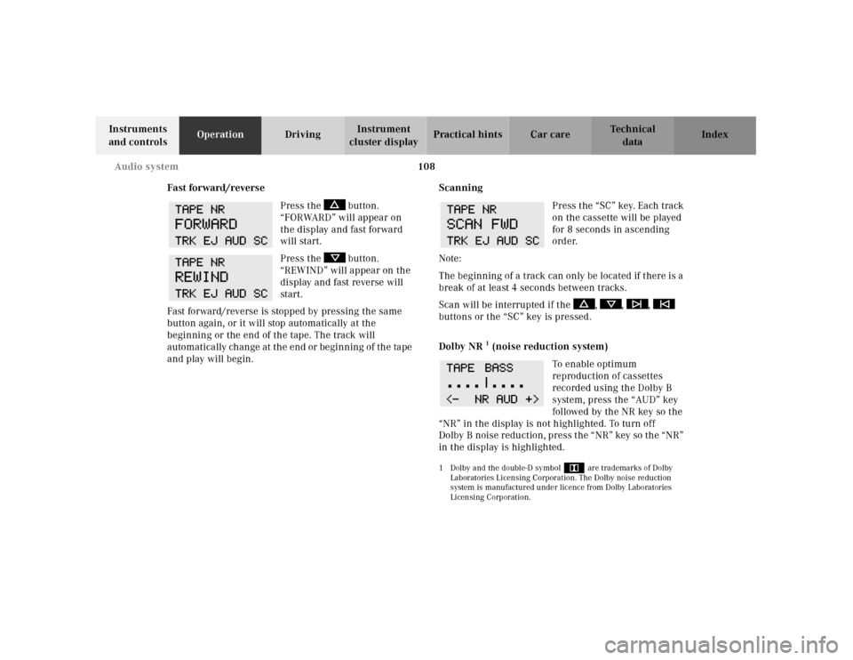 MERCEDES-BENZ SL500 2000 R129 Owners Manual 108 Audio system
Technical
data Instruments 
and controlsOperationDrivingInstrument 
cluster displayPractical hints Car care Index
Fast forward/reverse
Press the   button. 
“FORWARD” will appear o