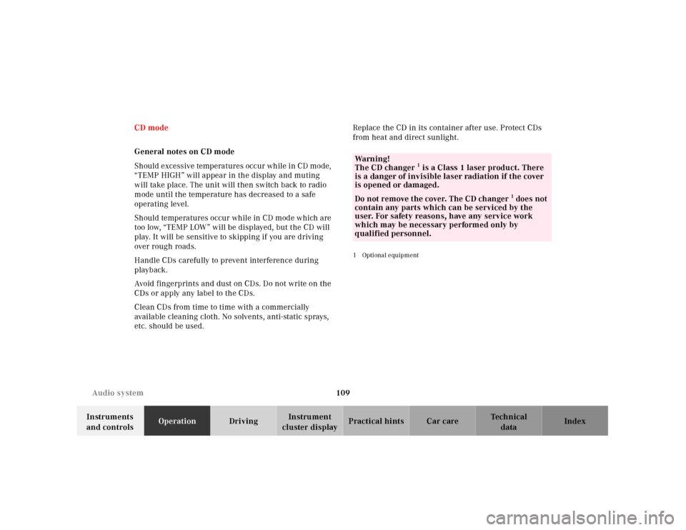 MERCEDES-BENZ SL600 2000 R129 User Guide 109 Audio system
Technical
data Instruments 
and controlsOperationDrivingInstrument 
cluster displayPractical hints Car care Index CD mode
General notes on CD mode
Should excessive temperatures occur 