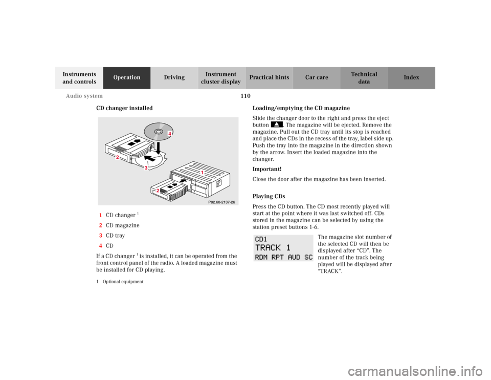 MERCEDES-BENZ SL500 2000 R129 Owners Manual 110 Audio system
Technical
data Instruments 
and controlsOperationDrivingInstrument 
cluster displayPractical hints Car care Index
CD changer installed
1CD changer
1 
2CD magazine
3CD tray
4CD
If  a C
