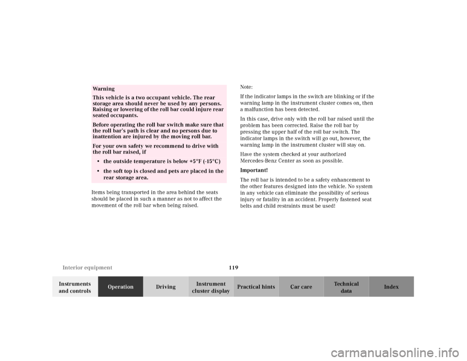 MERCEDES-BENZ SL500 2000 R129 Owners Manual 119 Interior equipment
Technical
data Instruments 
and controlsOperationDrivingInstrument 
cluster displayPractical hints Car care Index Items being transported in the area behind the seats 
should be