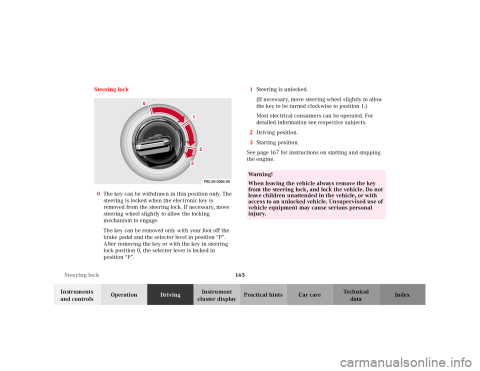 MERCEDES-BENZ SL500 2000 R129 Owners Manual 165 Steering lock
Technical
data Instruments 
and controlsOperationDrivingInstrument 
cluster displayPractical hints Car care Index Steering lock
0The key can be withdrawn in this position only. The 

