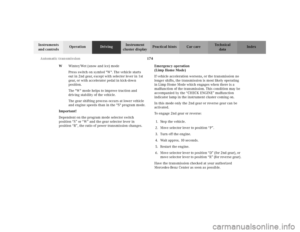 MERCEDES-BENZ SL500 2000 R129 Owners Manual 174 Automatic transmission
Technical
data Instruments 
and controlsOperationDrivingInstrument 
cluster displayPractical hints Car care Index
WWinter/Wet (snow and ice) mode
Press switch on symbol "W".